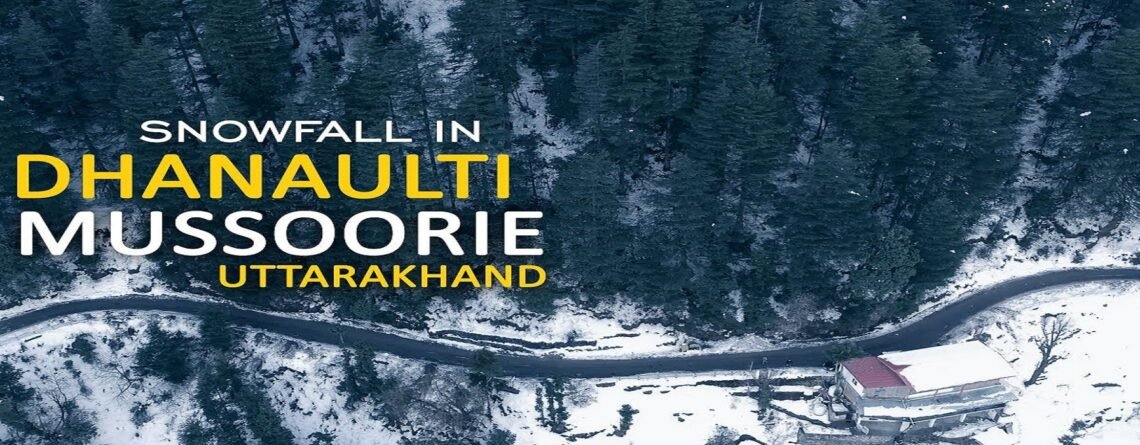 Dhanaulti Uttarakhand Travel Guide